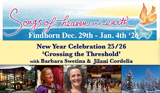 SONGS OF HEAVEN AND EARTH Crossing the Threshold, Findhorn, Dec. 29th - Jan 4th, ‘26.